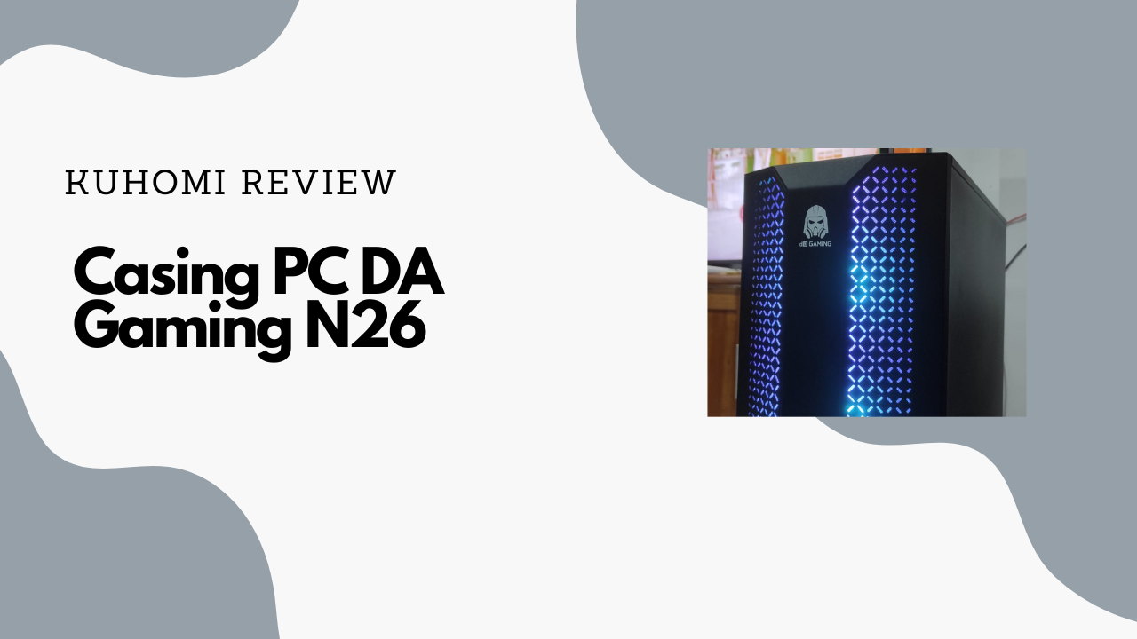 Review Casing PC Gaming : Digital Alliance Gaming N26